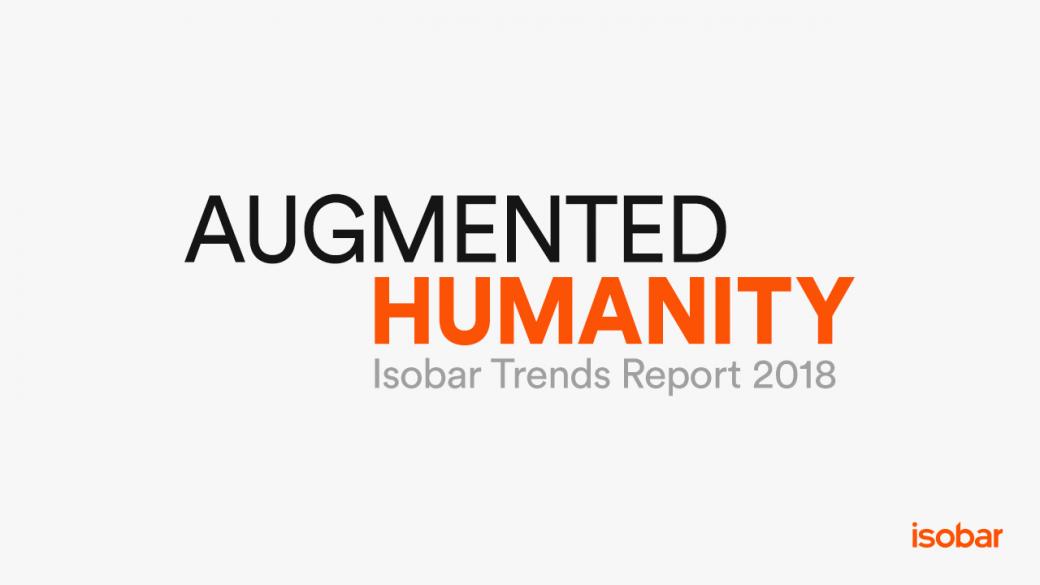 Isobar предвижда 2018-а да бъде годината на „Augmented Humanity“